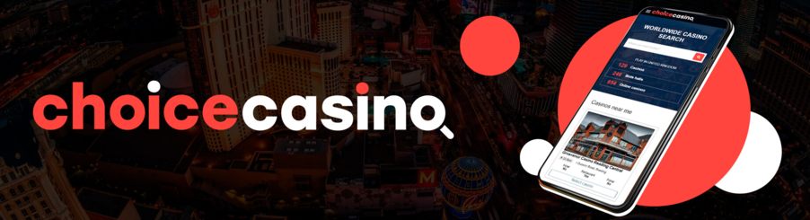 ChoiceCasino - choose the nearest and the best casinos